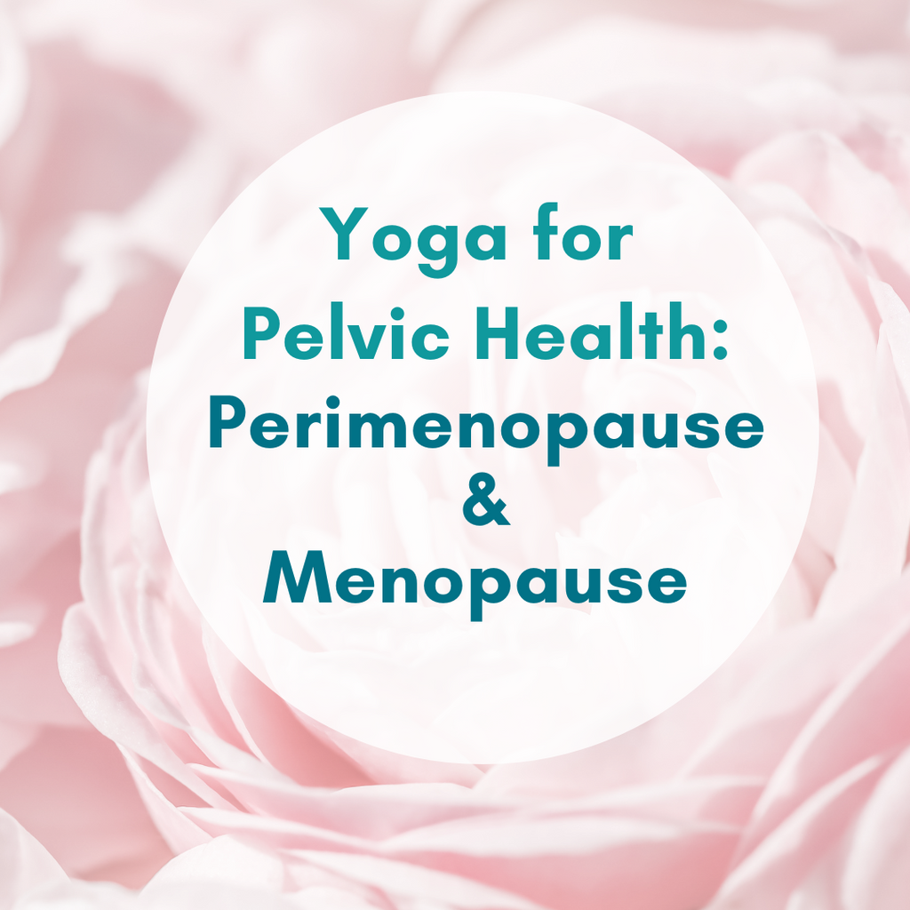 Yoga for Pelvic Health Perimenopause Menopause