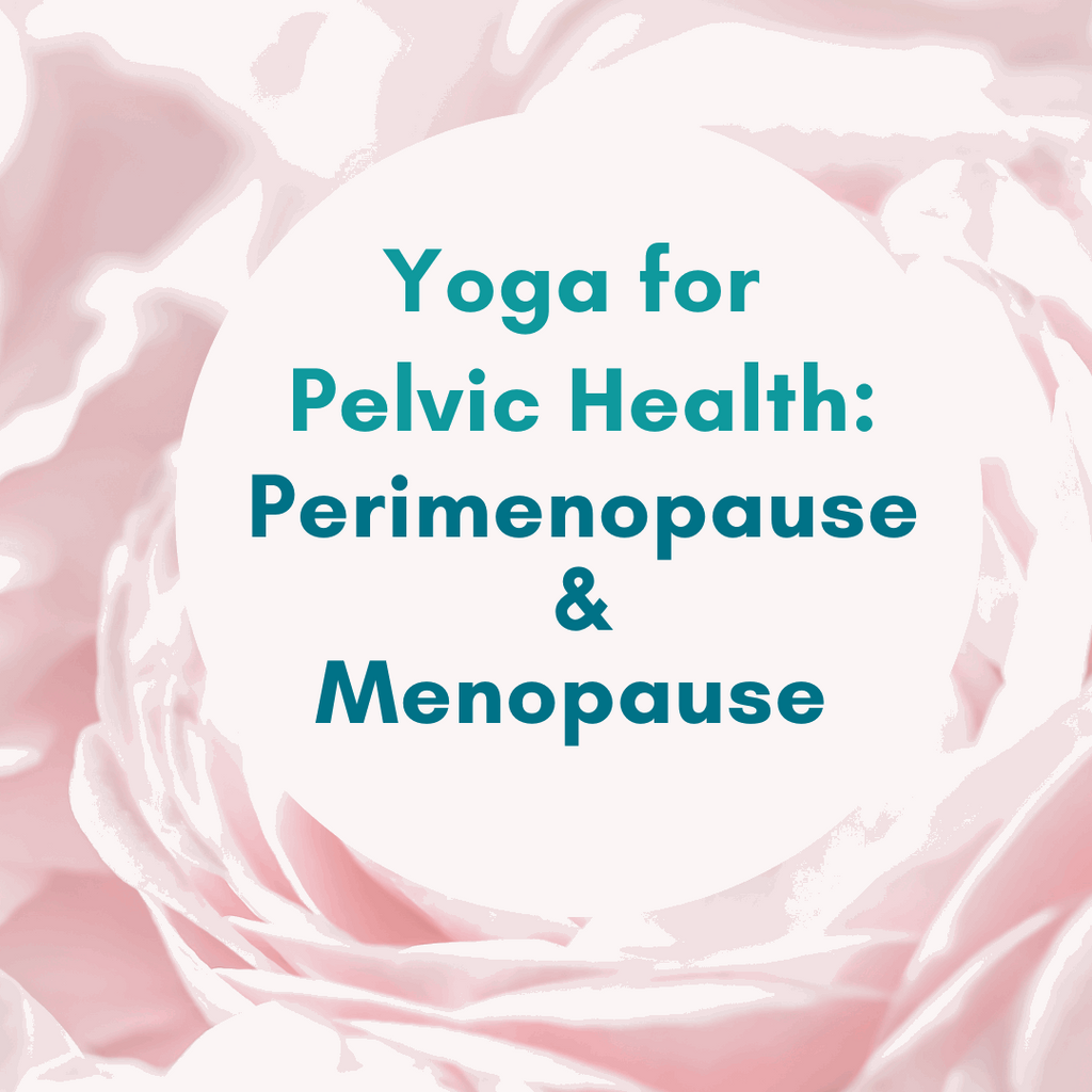 Yoga for Pelvic Health Perimenopause Menopause